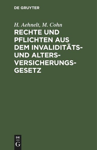 Rechte und Pflichten aus dem Invaliditäts- und Altersversicherungs-Gesetz: Für den praktischer Gebrauch dargestellt