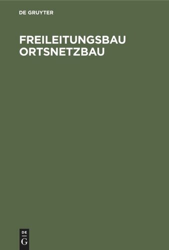 Freileitungsbau Ortsnetzbau: Ein Leitfaden für Montage- und Projektierungs-Ingenieure, Betriebsleiter und Verwaltungsbeamte