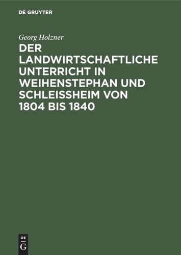 Der landwirtschaftliche Unterricht in Weihenstephan und Schleißheim von 1804 bis 1840