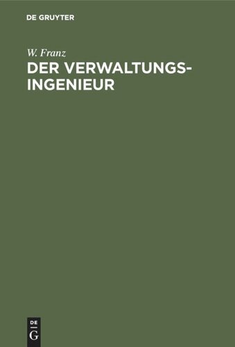 Der Verwaltungsingenieur: Eine Sammlung von Aufsätzen von W. Franz