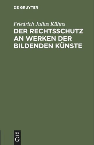 Der Rechtsschutz an Werken der bildenden Künste: Eine Denkschrift im Namen der Deutschen Kunstgenossenschaft