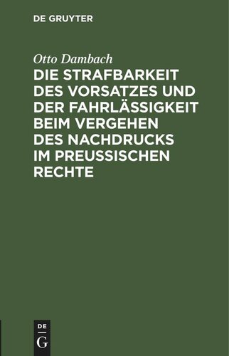 Die Strafbarkeit des Vorsatzes und der Fahrlässigkeit beim Vergehen des Nachdrucks im Preußischen Rechte