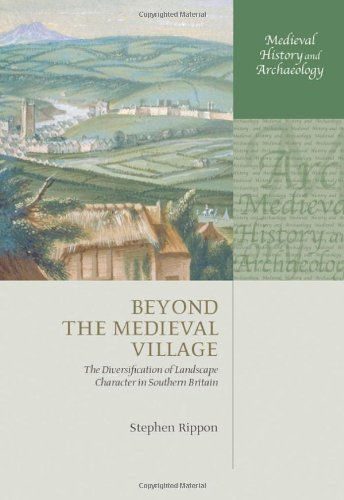 Beyond the Medieval Village: The Diversification of Landscape Character in Southern Britain 