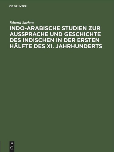 Indo-Arabische Studien zur Aussprache und Geschichte des Indischen in der Ersten Hälfte des XI. Jahrhunderts