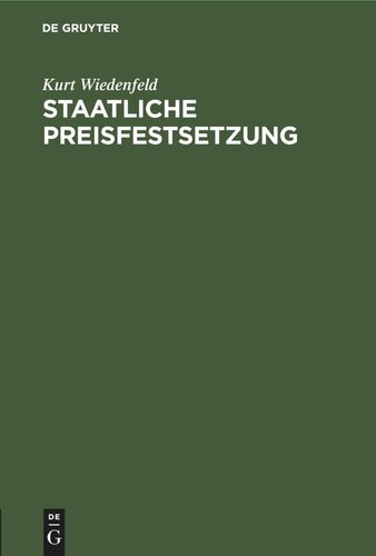 Staatliche Preisfestsetzung: Ein Beitrag zur Kriegs-Preispolitik