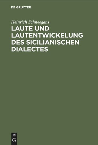 Laute und Lautentwickelung des sicilianischen Dialectes: Nebst einer Mundartenkarte und aus dem Volksmunde gesammelten Sprachproben