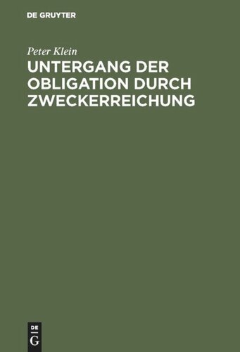 Untergang der Obligation durch Zweckerreichung: Eine Untersuchung auf dem Gebiete des deutschen bürgerlichen Rechts