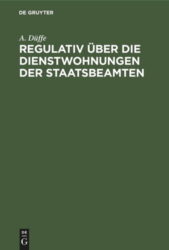 Regulativ über die Dienstwohnungen der Staatsbeamten: Vom 26. Juli 1880. Unter Berücksichtigung des Nachtrages vom 20. April 1898und der ergangenen Verwaltungsvorschriften