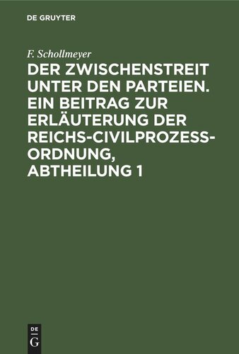 Der Zwischenstreit unter den Parteien. Ein Beitrag zur Erläuterung der Reichs-Civilprozeß-Ordnung, Abtheilung 1