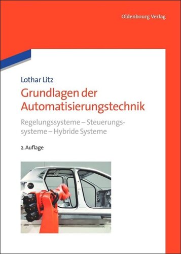 Grundlagen der Automatisierungstechnik: Regelungssysteme - Steuerungssysteme - Hybride Systeme