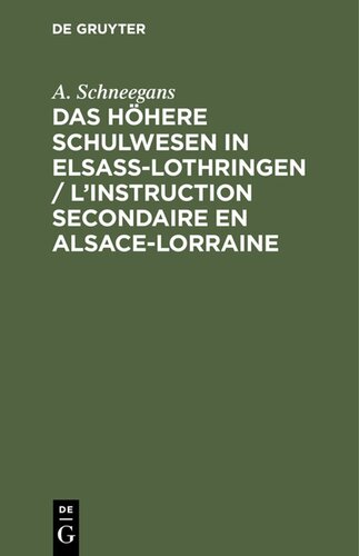 Das höhere Schulwesen in Elsass-Lothringen / L’instruction secondaire en Alsace-Lorraine