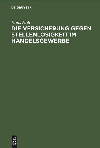 Die Versicherung gegen Stellenlosigkeit im Handelsgewerbe: Auf Grund der Enquête des deutschen Verbandes kaufmännischer Vereine vom Herbste 1892