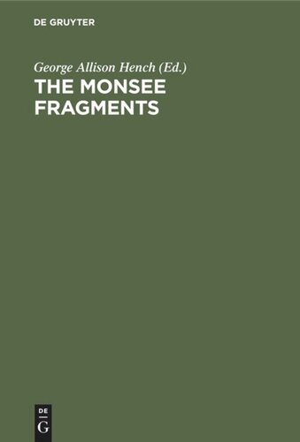 The Monsee fragments: Newly collated text with introduction, notes, grammatical treatise and exhaustive glossary and a photo-litographic fac-simile