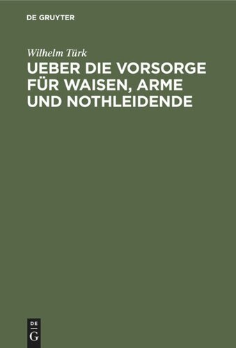 Ueber die Vorsorge für Waisen, Arme und Nothleidende: Zum Besten der Waisen aus der Provinz Brandenburg, deren Väter den Befreiungskrieg mitgemacht haben, die in der Waisen-Versorgungsanstalt zu Klein-Glienicke bei Potsdam erzogen werden