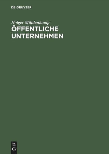 Öffentliche Unternehmen: Einführung unter Berücksichtigung betriebswirtschaftlicher, volkswirtschaftlicher und rechtlicher Aspekte