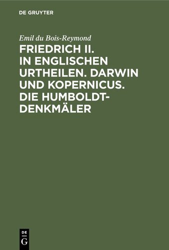 Friedrich II. in englischen Urtheilen. Darwin und Kopernicus. Die Humboldt-Denkmäler: Drei Reden