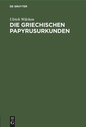 Die griechischen Papyrusurkunden: Ein Vortrag, gehalten auf der XLIV. Versammlung Deutscher Philologen und Schulmänner in Dresden am 30. September 1897