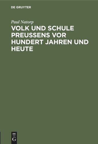 Volk und Schule Preußens vor hundert Jahren und heute: Festrede gehalten auf der Deutschen Lehrerversammlung zu Dortmund, Pfingsten 1908