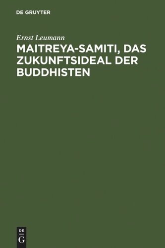 Maitreya-samiti, das Zukunftsideal der Buddhisten: Die nordarische Schilderung in Text und Übersetzung ... ; mit einer Begründung der indogermanischen Metrik