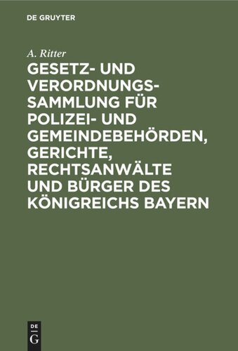 Gesetz- und Verordnungs-Sammlung für Polizei- und Gemeindebehörden, Gerichte, Rechtsanwälte und Bürger des Königreichs Bayern: Unter Berücksichtigung der für die k. Haupt- und Residenzstadt München geltenden orspolizeilichen Vorschriften