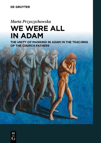 We Were All in Adam: The Unity of Mankind in Adam in the Teaching of the Church Fathers