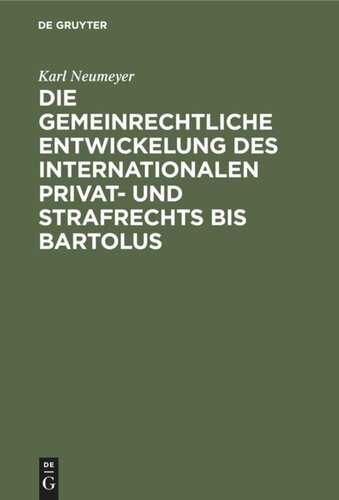 Die gemeinrechtliche Entwickelung des internationalen Privat- und Strafrechts bis Bartolus