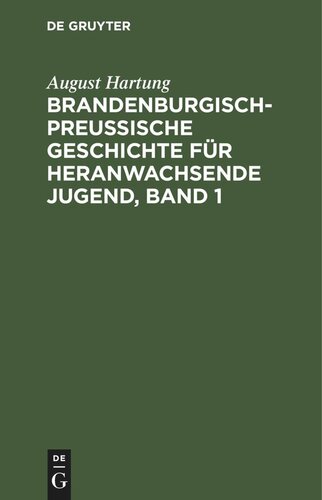 Brandenburgisch-preußische Geschichte für heranwachsende Jugend, Band 1