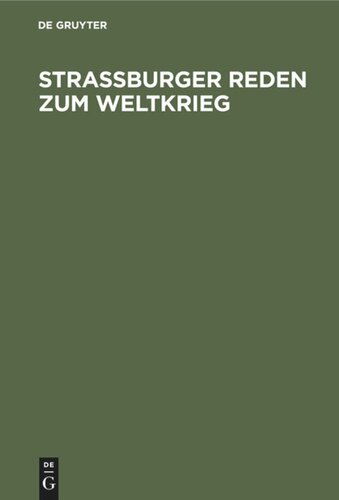 Straßburger Reden zum Weltkrieg: Gehalten von den Professoren der Universität Straßburg