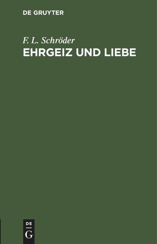 Ehrgeiz und Liebe: Ein Lustspiel in zwei Aufzügen