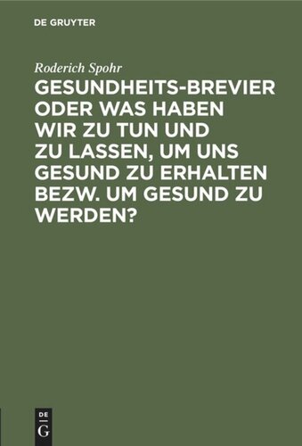 Gesundheits-Brevier oder was haben wir zu tun und zu lassen, um uns gesund zu erhalten bezw. um gesund zu werden?: Grundzüge einer populären Gesundheitslehre