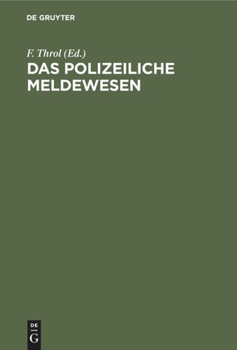 Das polizeiliche Meldewesen: An der Hand der in Berlin bestehenden Einrichtung nach amtlichen Quellen dargestellt und mit Genehmigung des Königlichen Polizei-Präsidiums