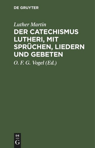 Der Catechismus Lutheri, mit Sprüchen, Liedern und Gebeten: Zugleich als Lesebuch für Landschulen