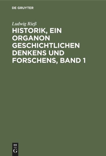 Historik, ein Organon geschichtlichen Denkens und Forschens, Band 1