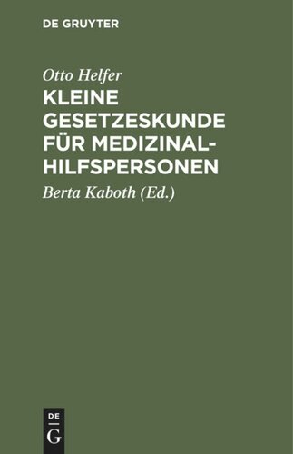 Kleine Gesetzeskunde für Medizinalhilfspersonen: Krankenschwestern, Krankenpfleger, Kinderkrankenschwestern, Krankenpflegehelferinnen, Krankenpflegehelfer, med.-techn. Assistentinnen, Krankengymnasten, Masseure, Masseure und med. Bademeister u. andere medizin. Hilfsberufe