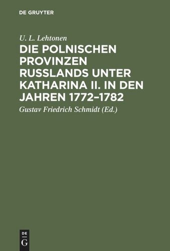 Die polnischen Provinzen Russlands unter Katharina II. in den Jahren 1772–1782: Versuch einer Darstellung der anfänglichen Beziehungen der russischen Regierung zu ihren polnischen Untertanen