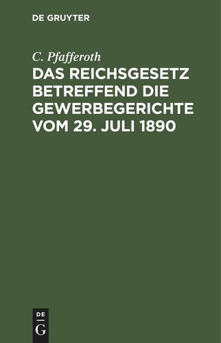 Das Reichsgesetz betreffend die Gewerbegerichte vom 29. Juli 1890: Textausgabe mit Erläuterungen, einer Zusammenstellung aller Verfahrensvorschriften und einem Ortsstatuts-Entwurf