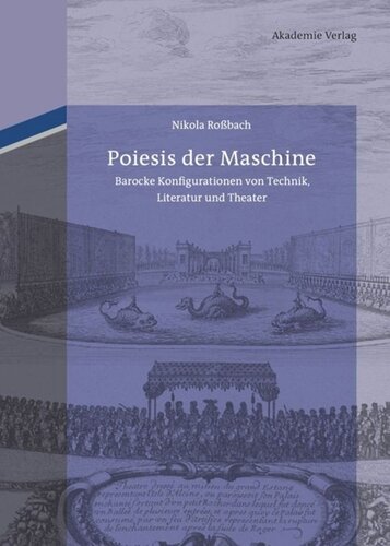 Poiesis der Maschine: Barocke Konfigurationen von Technik, Literatur und Theater