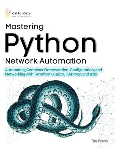 Mastering Python Network Automation: Automating Container Orchestration, Configuration, and Networking with Terraform, Calico, HAProxy, and Istio