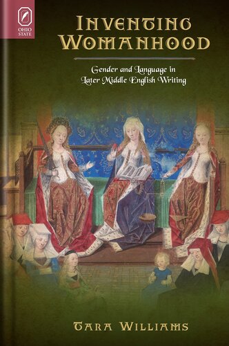 Inventing Womanhood: Gender and Language in Later Middle English Writing