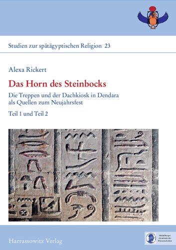 Das Horn des Steinbocks: Die Treppen und der Dachkiosk in Dendara als Quellen zum Neujahrsfest, Teil 1 und Teil 2