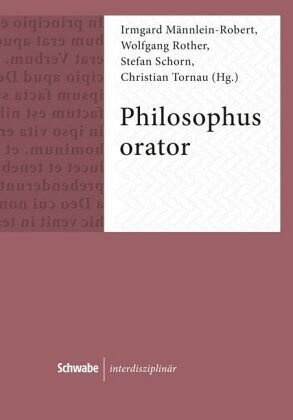 Philosophus Orator: Rhetorische Strategien und Strukturen in philosophischer Literatur