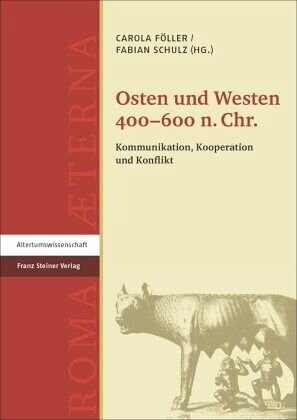 Osten und Westen 400-600 n. Chr.: Kommunikation, Kooperation und Konflikt