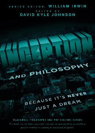 Inception and Philosophy: Because It's Never Just a Dream