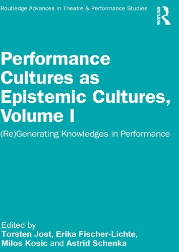 Performance Cultures as Epistemic Cultures, Volume I: Regenerating Knowledges in Performance