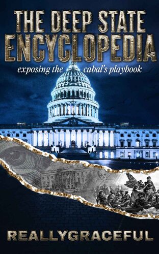 THE DEEP STATE ENCYCLOPEDIA : Exposing the Cabal's Playbook