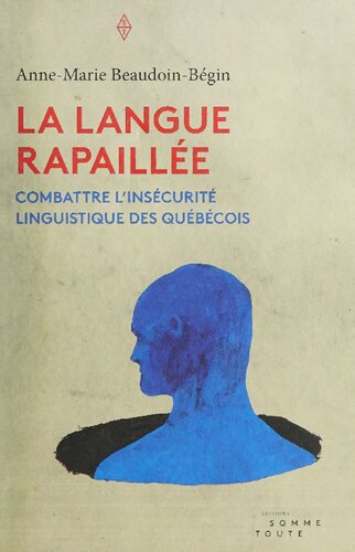 La langue rapaillée : combattre l'insécurité linguistique desquébécois