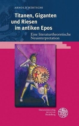 Titanen, Giganten und Riesen im antiken Epos: Eine literaturtheoretische Neuinterpretation. Dissertationsschrift