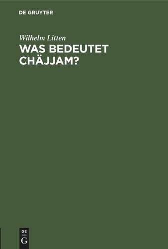 Was bedeutet Chäjjam?: Warum hat Omar Chäjjam, der Verfasser der berühmten persischen Vierzeiler, gerade diesen Dichternamen gewählt? Versuch einer Erklärung