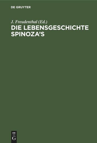 Die Lebensgeschichte Spinoza’s: In Quellenschriften, Urkunden und nichtamtlichen Nachrichten