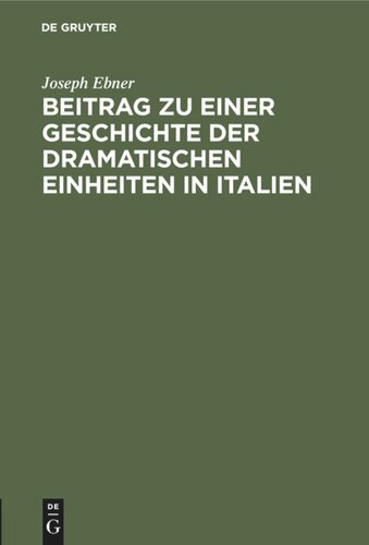 Beitrag zu einer Geschichte der dramatischen Einheiten in Italien: Inaugural-Dissertation